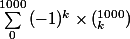 \sum_{0}^{1000}{(-1)^k\times(_k^{1000})}